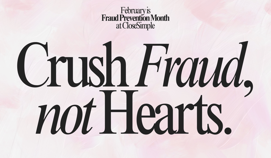 February is Fraud Prevention Month at CloseSimple Crush Fraud Not Hearts